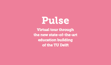  Pulse Virtual tour through the new state-of-the-art education building  of the TU Delft